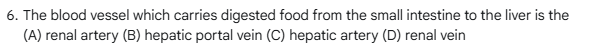 2024 jamb biology question: The blood vessel which carries digested food from the small intestine to the liver is the (A) renal artery (B) hepatic portal vein (C) hepatic artery (D) renal vein